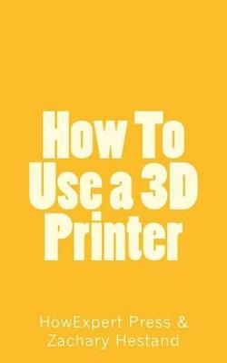 Book cover for How To Use a 3D Printer