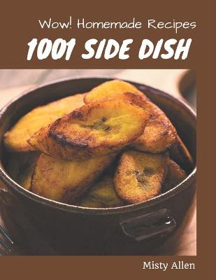 Cover of Wow! 1001 Homemade Side Dish Recipes