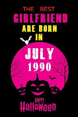 Book cover for The best Girlfriend are born in JULY 1990 Halloween Journal