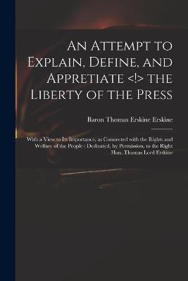 Book cover for An Attempt to Explain, Define, and Appretiate the Liberty of the Press