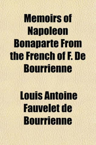 Cover of Memoirs of Napoleon Bonaparte from the French of F. de Bourrienne