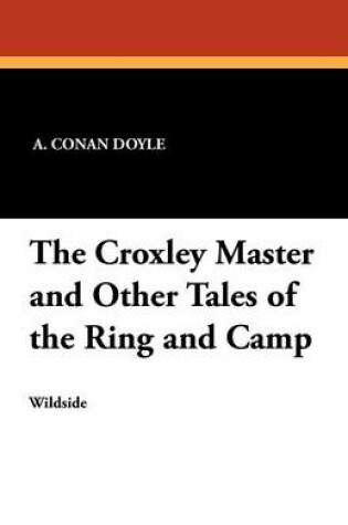 Cover of The Croxley Master and Other Tales of the Ring and Camp