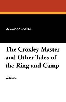 Book cover for The Croxley Master and Other Tales of the Ring and Camp