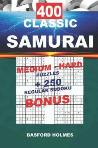 Cover of 400 CLASSIC SAMURAI MEDIUM - HARD PUZZLES + 250 regular Sudoku BONUS