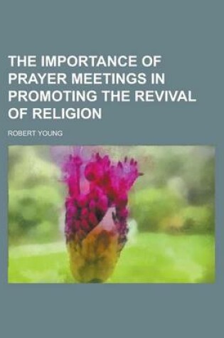 Cover of The Importance of Prayer Meetings in Promoting the Revival of Religion