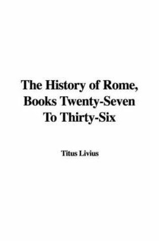 Cover of The History of Rome, Books Twenty-Seven to Thirty-Six