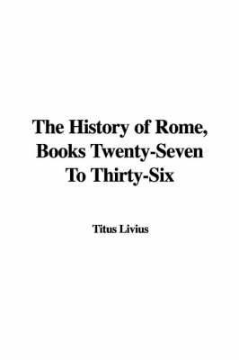 Book cover for The History of Rome, Books Twenty-Seven to Thirty-Six