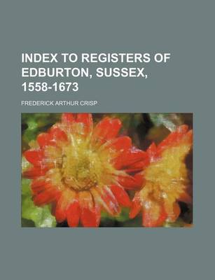 Book cover for Index to Registers of Edburton, Sussex, 1558-1673