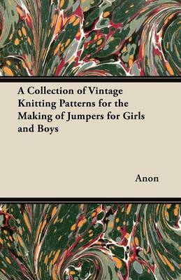 Book cover for A Collection of Vintage Knitting Patterns for the Making of Jumpers for Girls and Boys