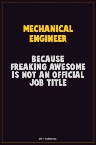 Cover of Mechanical engineer, Because Freaking Awesome Is Not An Official Job Title