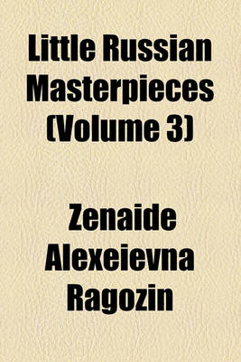 Book cover for Little Russian Masterpieces Volume 3; Lesskof, N.S. the Simpleton (Douratchok) the Pearl Necklace Friends from an Old Chronicle. Dombrovsky, I. Legend of the Saturday Sunbeam. Dostoyefsky, T.M. the Beggar Boy at Christ's Christmas Tree. Tolstoi, L.N. Thr