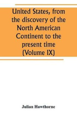 Cover of United States, from the discovery of the North American Continent to the present time (Volume IX)