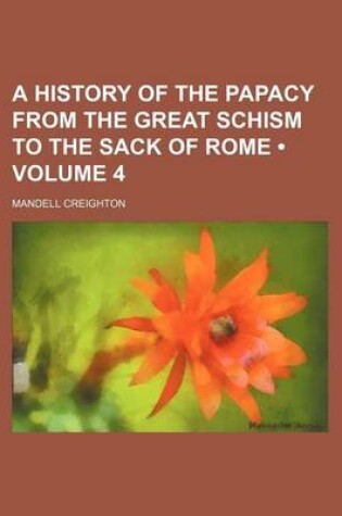 Cover of A History of the Papacy from the Great Schism to the Sack of Rome (Volume 4)