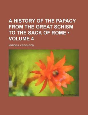 Book cover for A History of the Papacy from the Great Schism to the Sack of Rome (Volume 4)