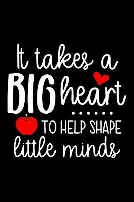 Book cover for It Takes a Big Heart to Help Shape Little Minds