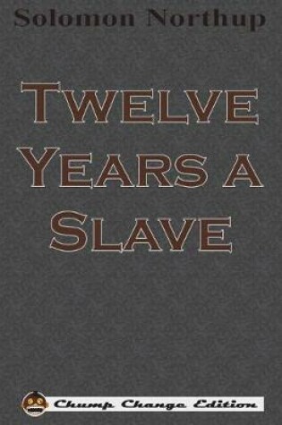 Cover of Twelve Years a Slave (Chump Change Edition)