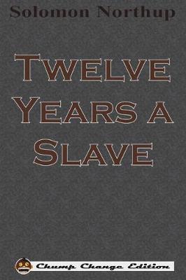 Book cover for Twelve Years a Slave (Chump Change Edition)