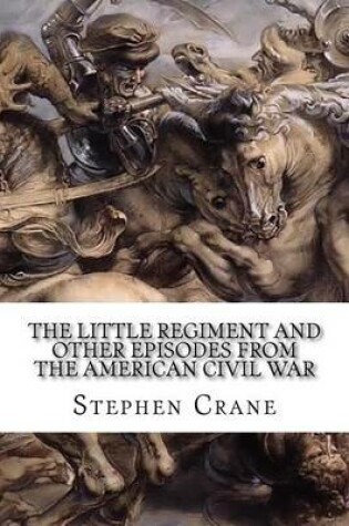 Cover of The Little Regiment And Other Episodes From The American Civil War