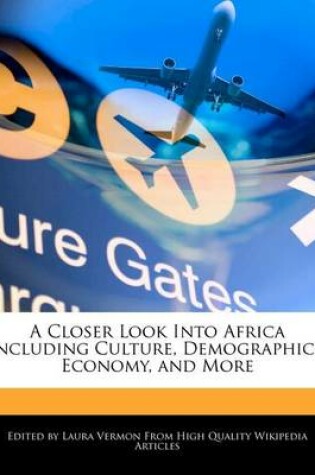 Cover of A Closer Look Into Africa Including Culture, Demographics, Economy, and More