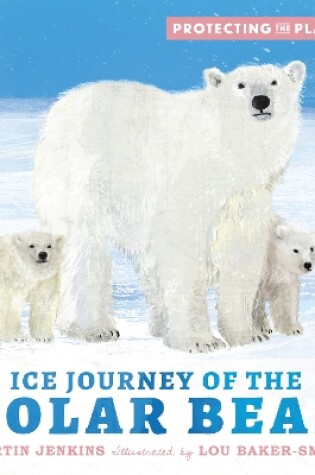 Cover of Protecting the Planet: Ice Journey of the Polar Bear