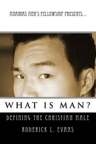 Cover of Ananias Men's Fellowship Presents... What Is Man?