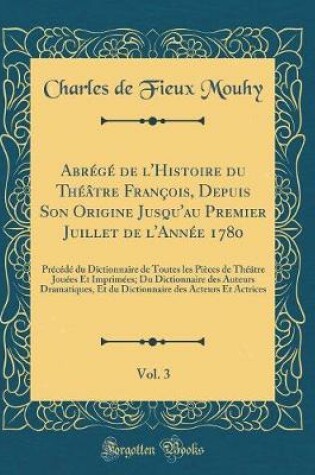 Cover of Abrégé de l'Histoire Du Théâtre François, Depuis Son Origine Jusqu'au Premier Juillet de l'Année 1780, Vol. 3