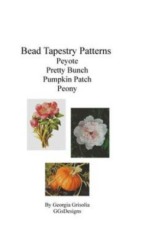 Cover of Bead Tapestry Patterns Peyote Pretty Bunch Pumpkin Patch Peony