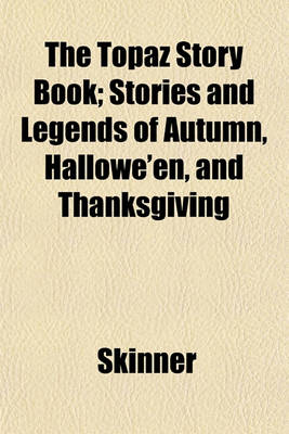 Book cover for The Topaz Story Book; Stories and Legends of Autumn, Hallowe'en, and Thanksgiving