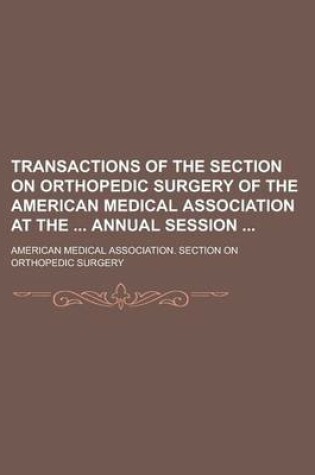 Cover of Transactions of the Section on Orthopedic Surgery of the American Medical Association at the Annual Session