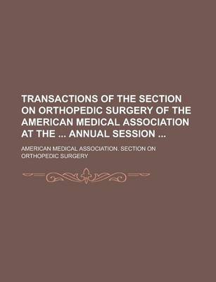 Book cover for Transactions of the Section on Orthopedic Surgery of the American Medical Association at the Annual Session