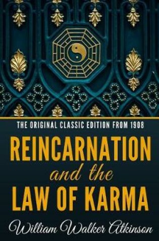 Cover of Reincarnation and the Law of Karma - The Original Classic Edition from 1908