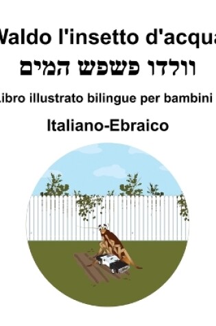 Cover of Italiano-Ebraico Waldo l'insetto d'acqua Libro illustrato bilingue per bambini