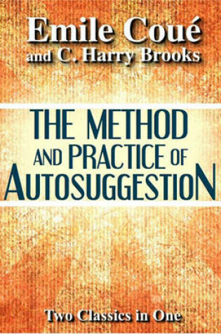 Cover of The Method and Practice of Autosuggestion