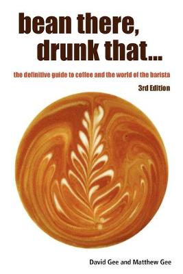 Book cover for Bean There, Drunk That... the Definitive Guide to Coffee and the World of the Barista