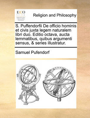 Book cover for S. Puffendorfii de Officio Hominis Et Civis Juxta Legem Naturalem Libri Duo. Editio Octava, Aucta Lemmatibus, Quibus Argumenti Sensus, & Series Illustratur.