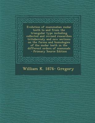 Book cover for Evolution of Mammalian Molar Teeth to and from the Triangular Type Including Collected and Revised Researches Trituberculy and New Sections on the for