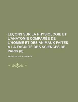 Book cover for Lecons Sur La Physiologie Et L'Anatomie Comparee de L'Homme Et Des Animaux Faites a la Faculte Des Sciences de Paris (8)