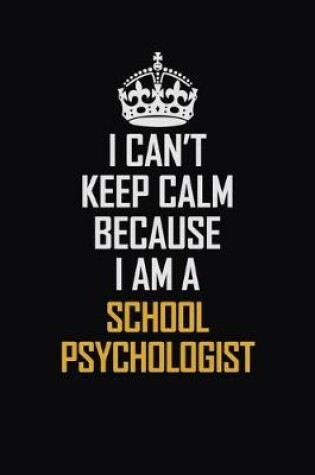 Cover of I Can't Keep Calm Because I Am A School Psychologist