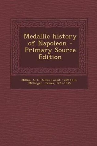 Cover of Medallic History of Napoleon - Primary Source Edition