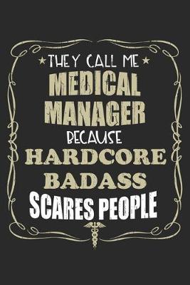 Book cover for They Call Me Medical Manager Because Hardcore Badass Scares People