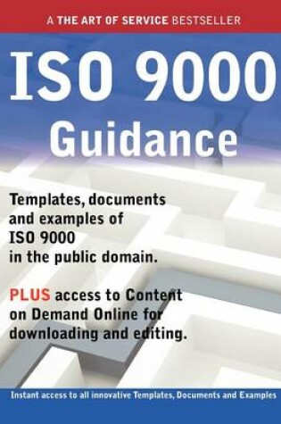 Cover of ISO 9000 Guidance - Real World Application, Templates, Documents, and Examples of the Use of ISO 9000 in the Public Domain. Plus Free Access to Member