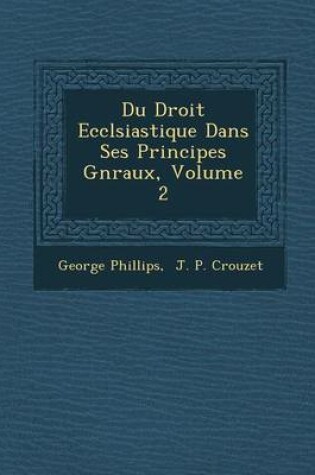 Cover of Du Droit Eccl Siastique Dans Ses Principes G N Raux, Volume 2