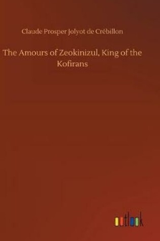 Cover of The Amours of Zeokinizul, King of the Kofirans