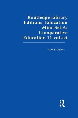 Book cover for Routledge Library Editions: Education Mini-Set A: Comparative Education 11 vol set