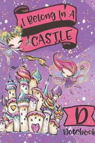 Cover of I Belong In A Castle Notebook D