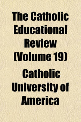 Book cover for The Catholic Educational Review (Volume 19)