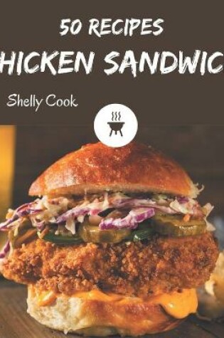 Cover of 50 Chicken Sandwich Recipes