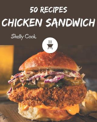 Cover of 50 Chicken Sandwich Recipes