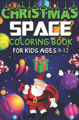 Cover of Christmas Space Coloring Book for Kids Ages 8-12