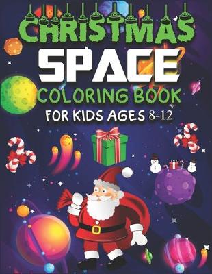 Book cover for Christmas Space Coloring Book for Kids Ages 8-12